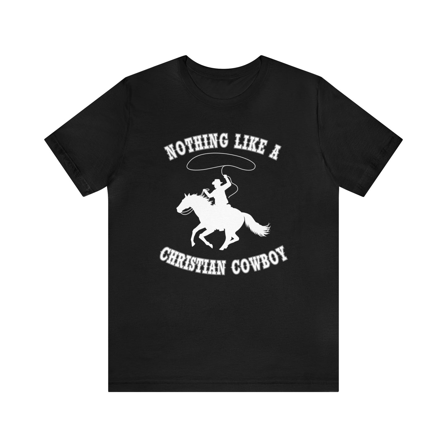 Nothing like a Christian Cowboy tshirt, gift for horse lovers,  Religious Western tee, Fathers day gift, birthday shirt,  horse tee, equine tshirt