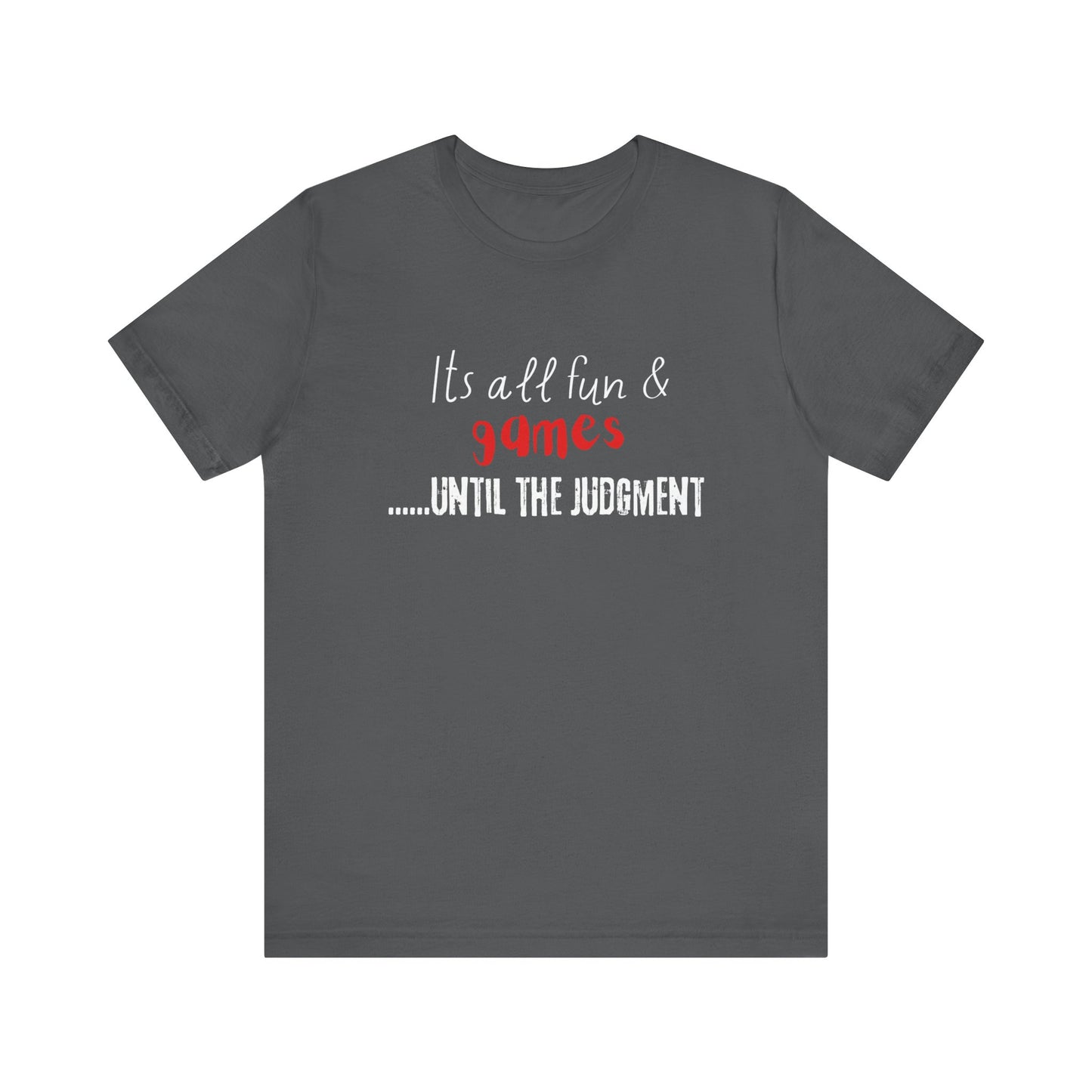 It's all fun and games until the Judgment, Unisex Jersey Short Sleeve Tee, religious t-shirt