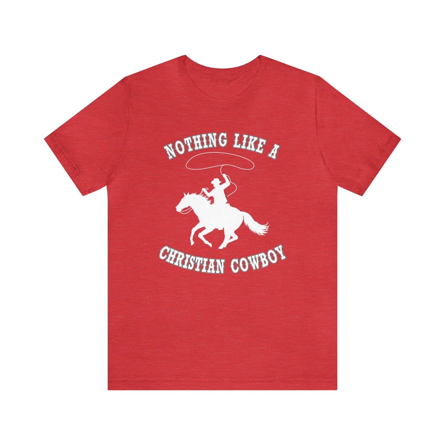 Nothing like a Christian Cowboy tshirt, gift for horse lovers,  Religious Western tee, Fathers day gift, birthday shirt,  horse tee, equine tshirt