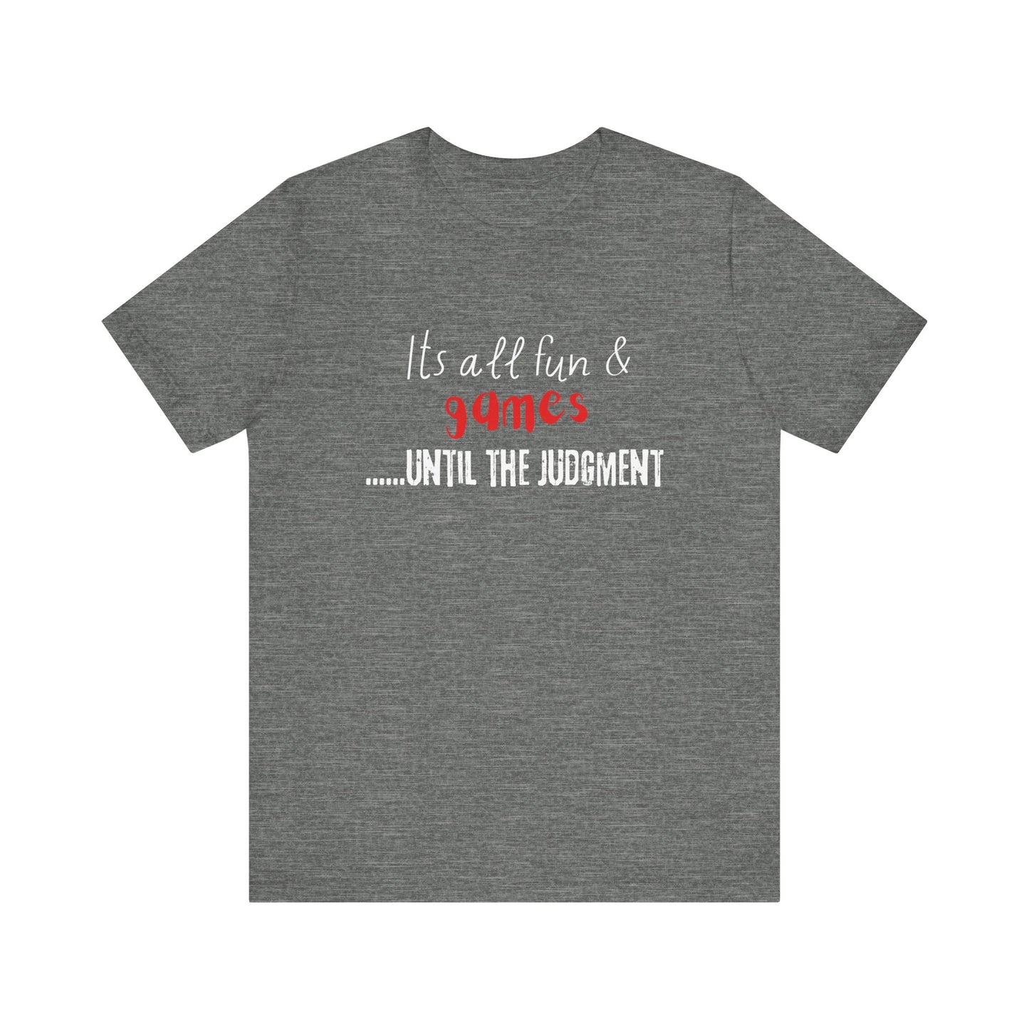 It's all fun and games until the Judgment, Unisex Jersey Short Sleeve Tee, religious t-shirt