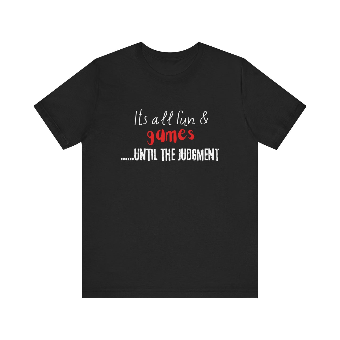 It's all fun and games until the Judgment, Unisex Jersey Short Sleeve Tee, religious t-shirt