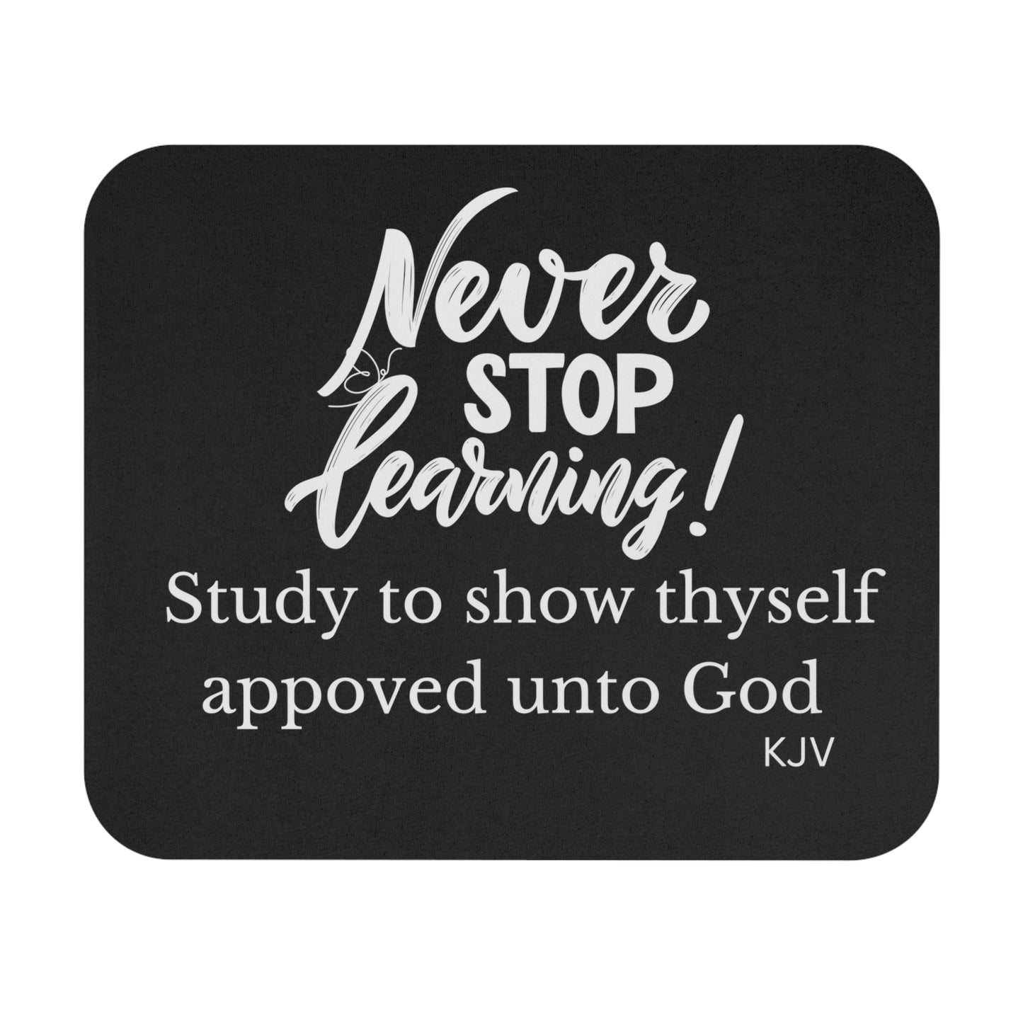 mouse pad, black with white letters, reads never stop learning-study to show yourself approved, , great gift for graduate, Christian desk pad, Inspirational office accessory