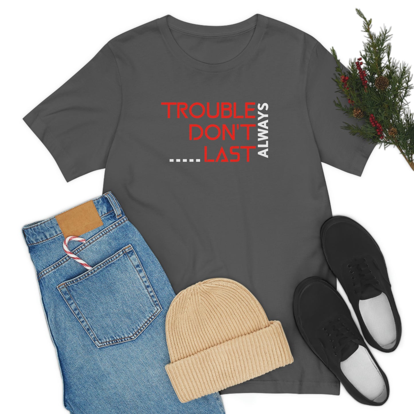 Trouble Don't last Always-Christian Motivational tee, Inspirational tshirt, Faith tee, Mental Health Awareness tshirt