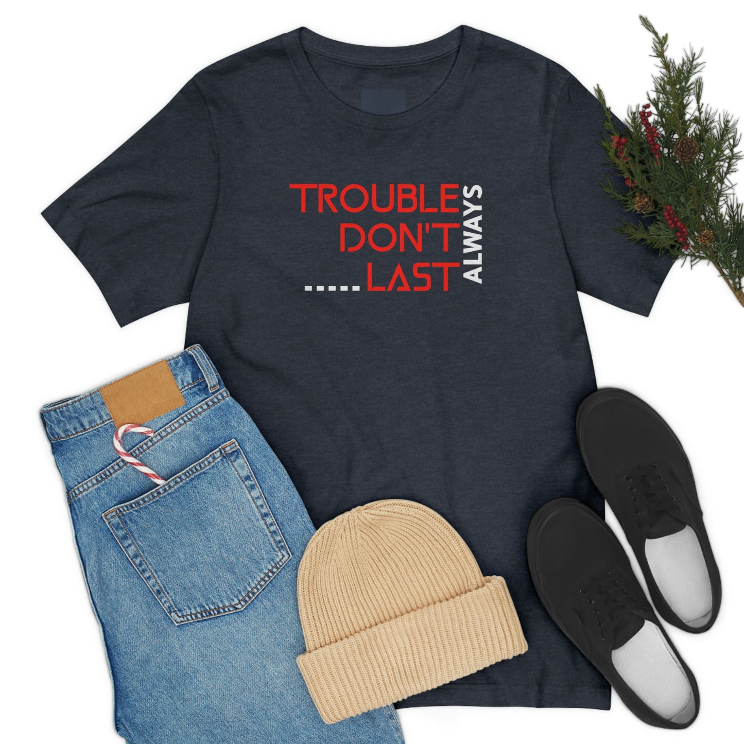 Trouble Don't last Always-Christian Motivational tee, Inspirational tshirt, Faith tee, Mental Health Awareness tshirt