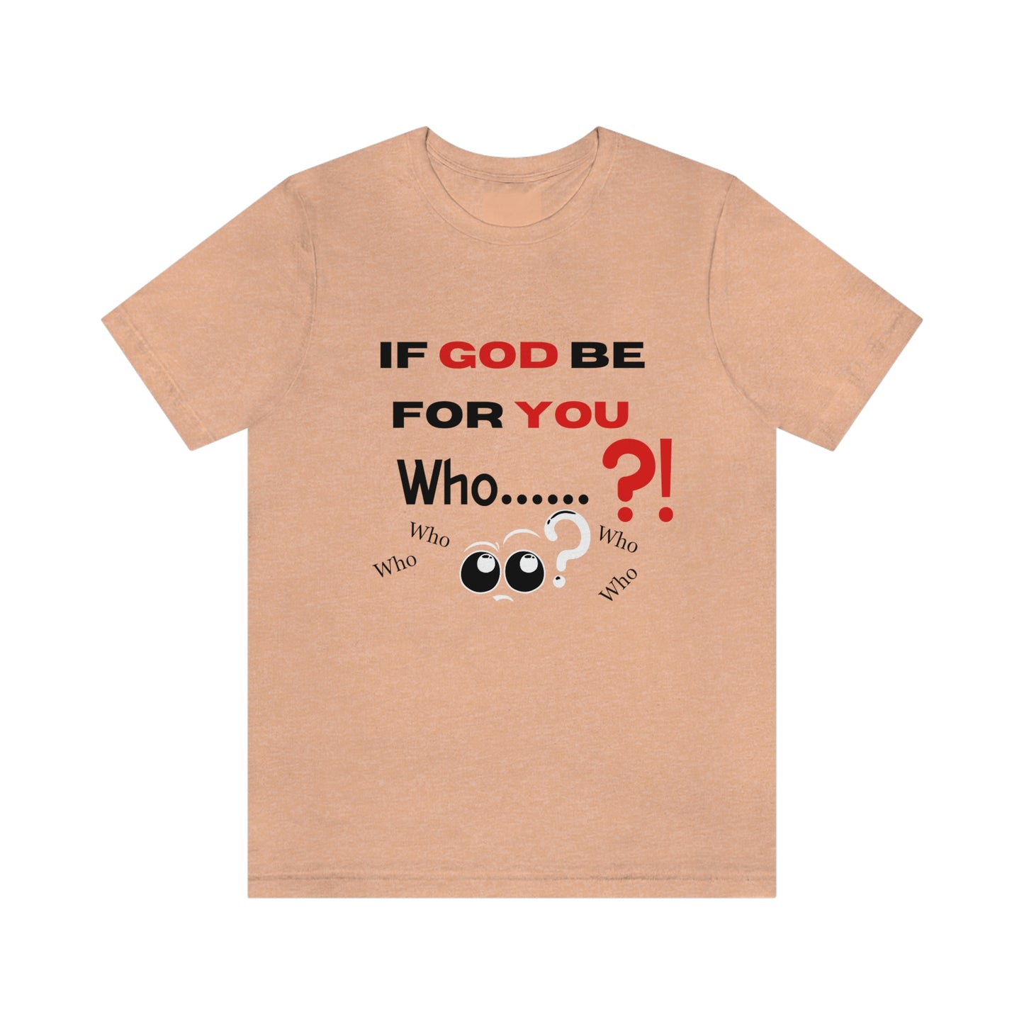 If God be for you....Who? (can be against you) funny Christian tshirt, eyes shirt, religious tee, Jesus shirt, Bible gift, pastor gift, motivational tshirt, inspirational Christian gift, Romans 8:31 tee