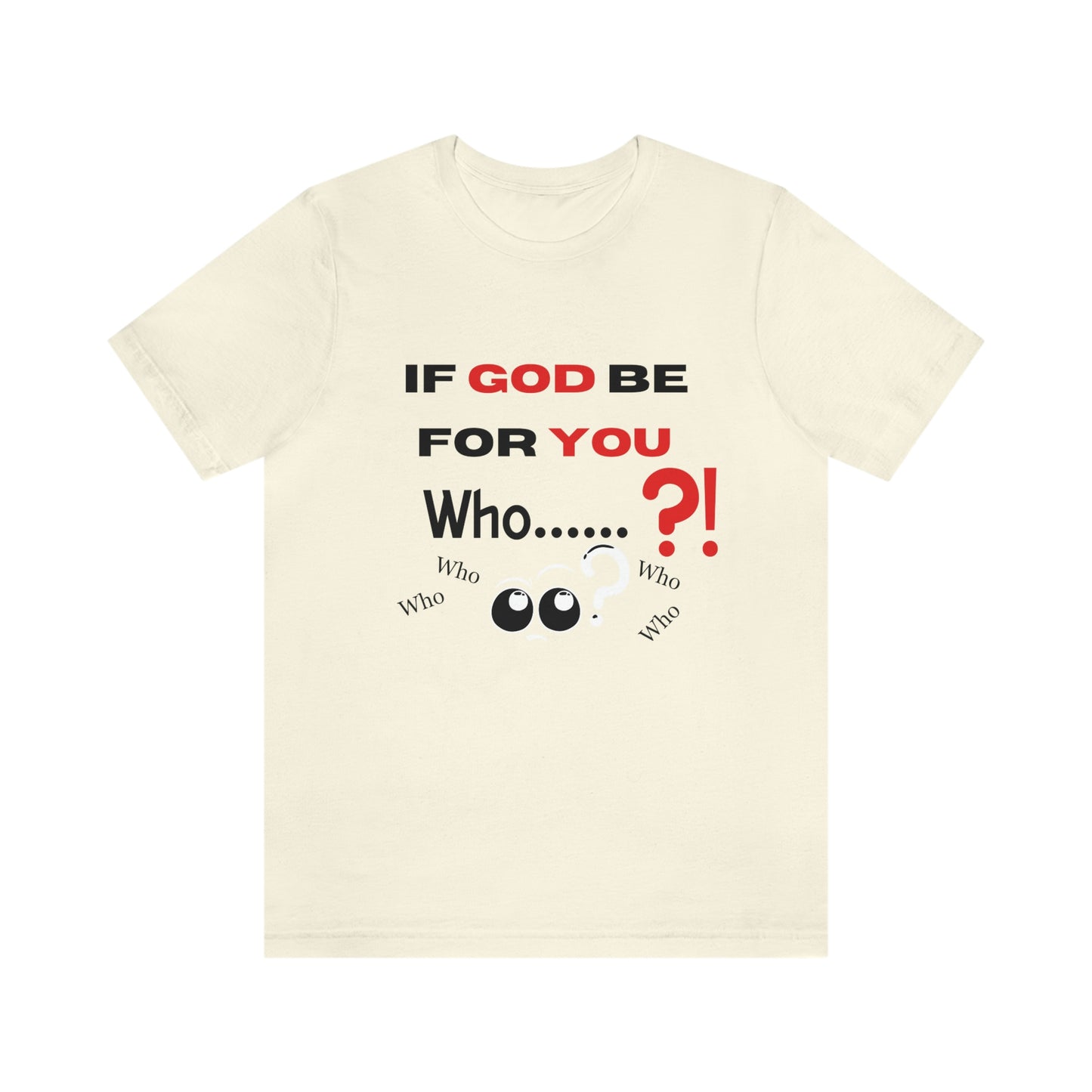 If God be for you....Who? (can be against you) funny Christian tshirt, eyes shirt, religious tee, Jesus shirt, Bible gift, pastor gift, motivational tshirt, inspirational Christian gift, Romans 8:31 tee