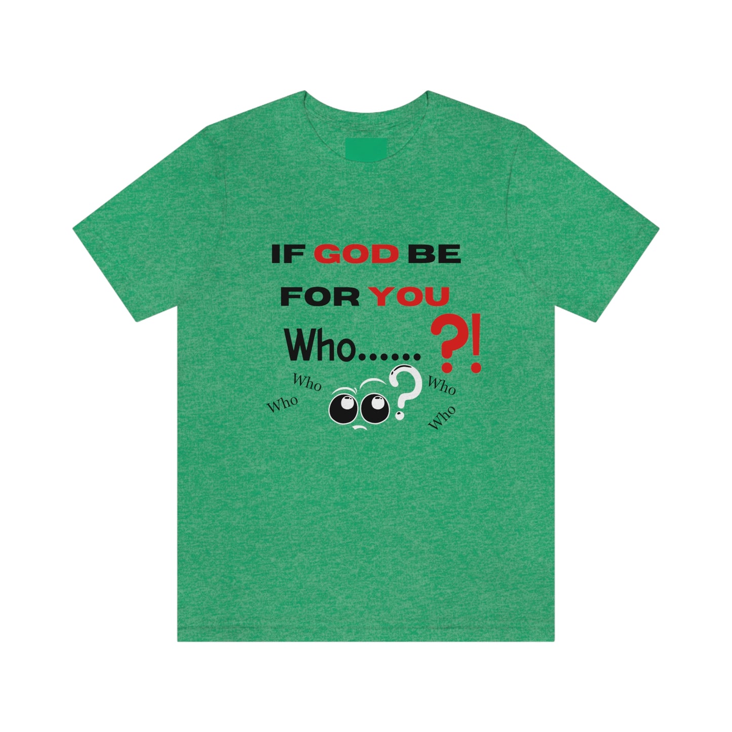 If God be for you....Who? (can be against you) funny Christian tshirt, eyes shirt, religious tee, Jesus shirt, Bible gift, pastor gift, motivational tshirt, inspirational Christian gift, Romans 8:31 tee