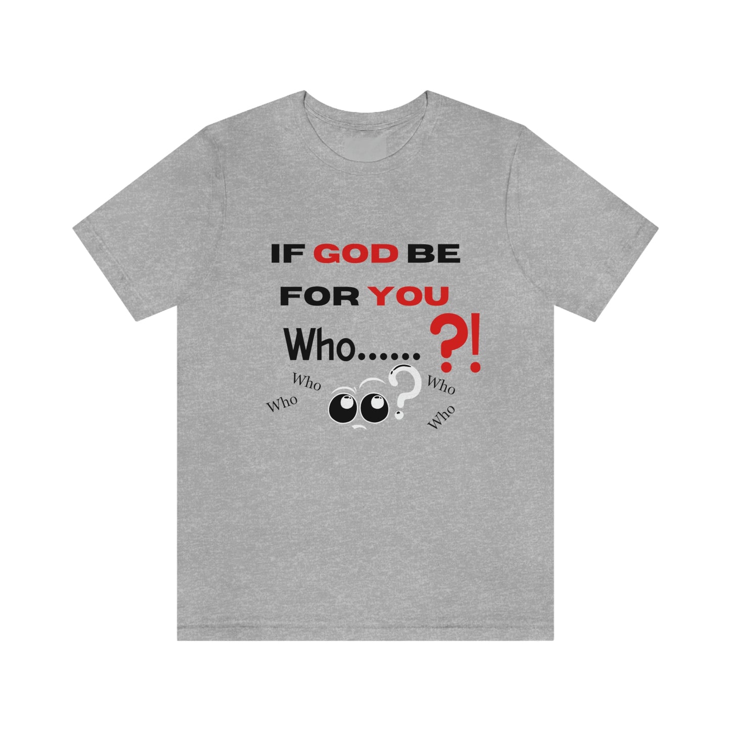 If God be for you....Who? (can be against you) funny Christian tshirt, eyes shirt, religious tee, Jesus shirt, Bible gift, pastor gift, motivational tshirt, inspirational Christian gift, Romans 8:31 tee