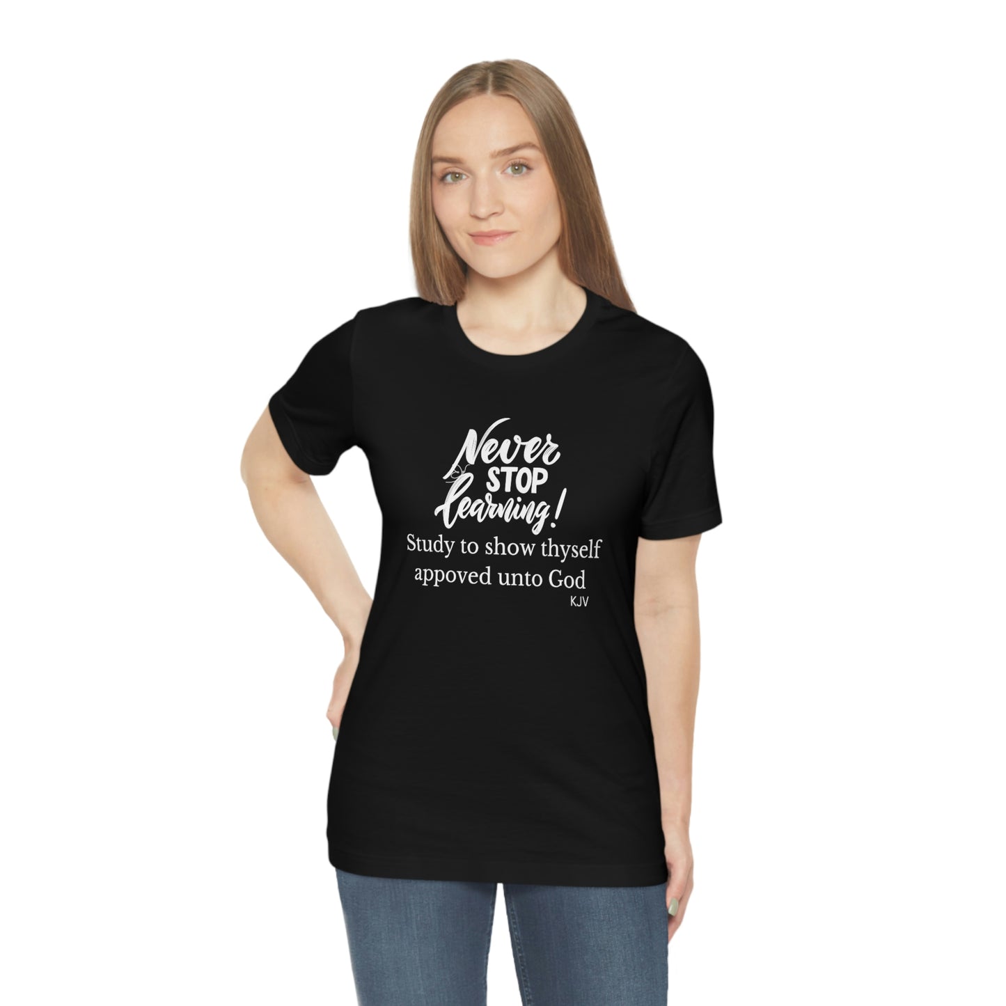 Never stop Learning Motivational tshirt for Christians, Faith tshirt, Inspirational t-shirt, graduation gift, higher education gift