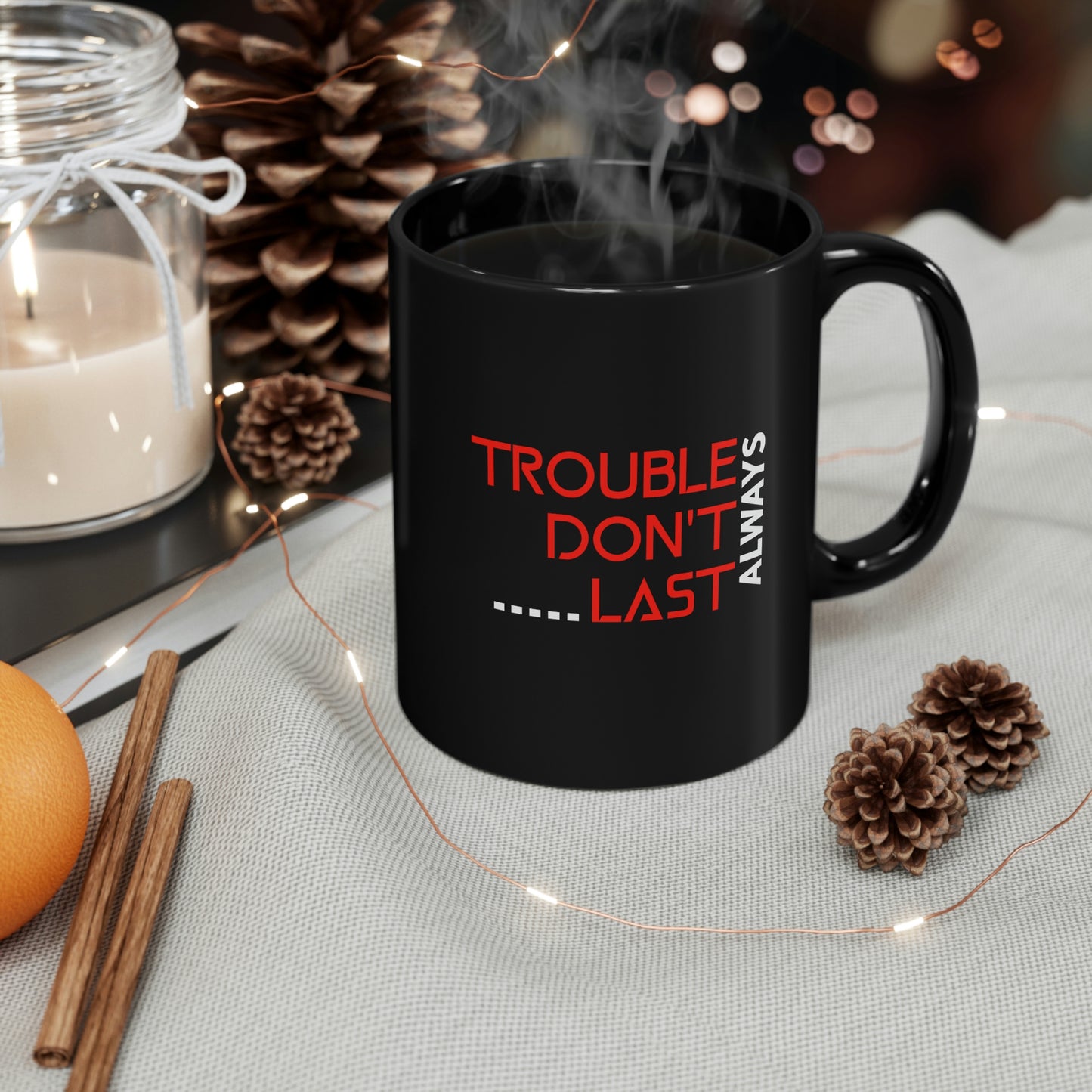 Christian coffee Mug-  Trouble Don't Last Always, Motivational mug gift, Mental health mug, Inspirational gift mug