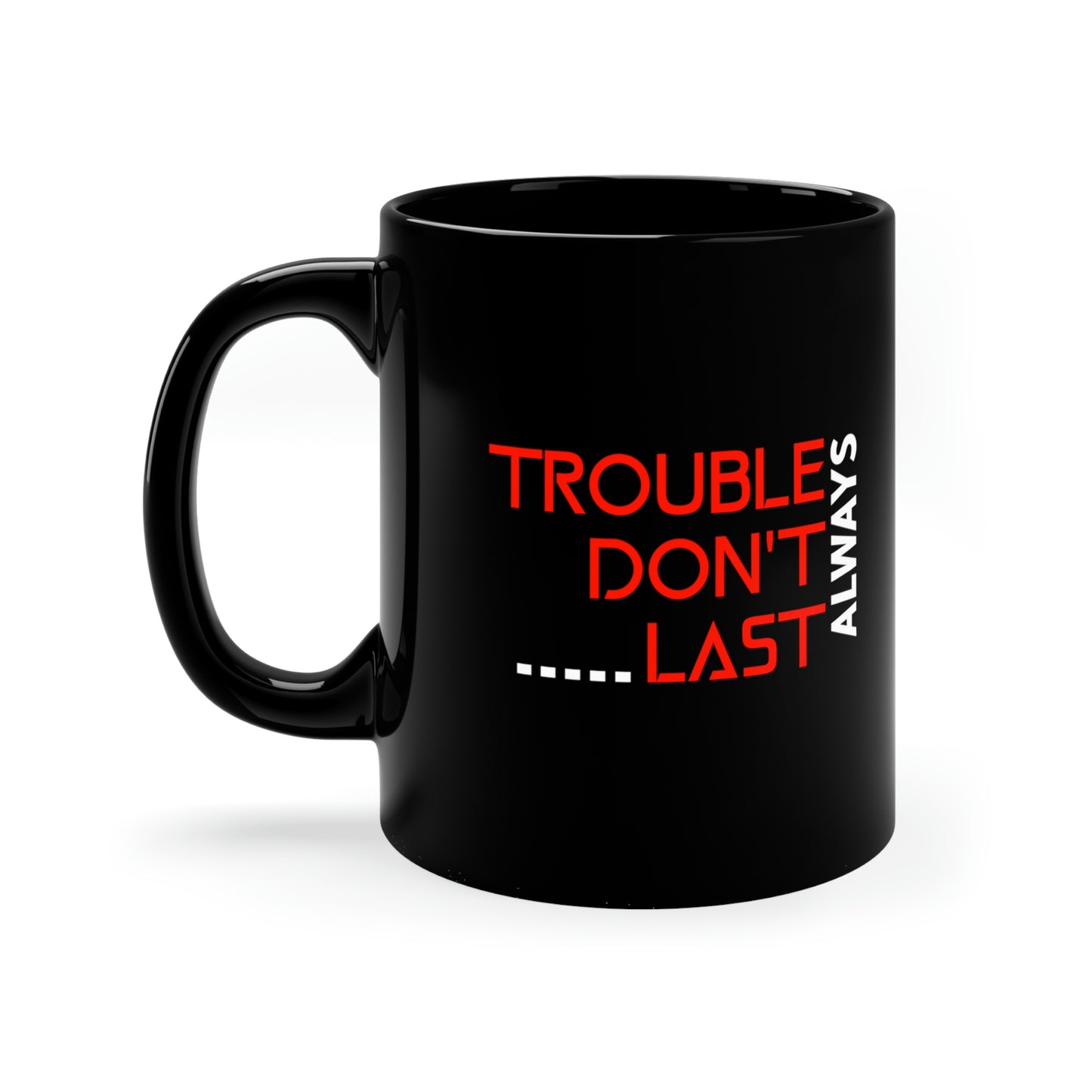 Christian coffee Mug-  Trouble Don't Last Always, Motivational mug gift, Mental health mug, Inspirational gift mug