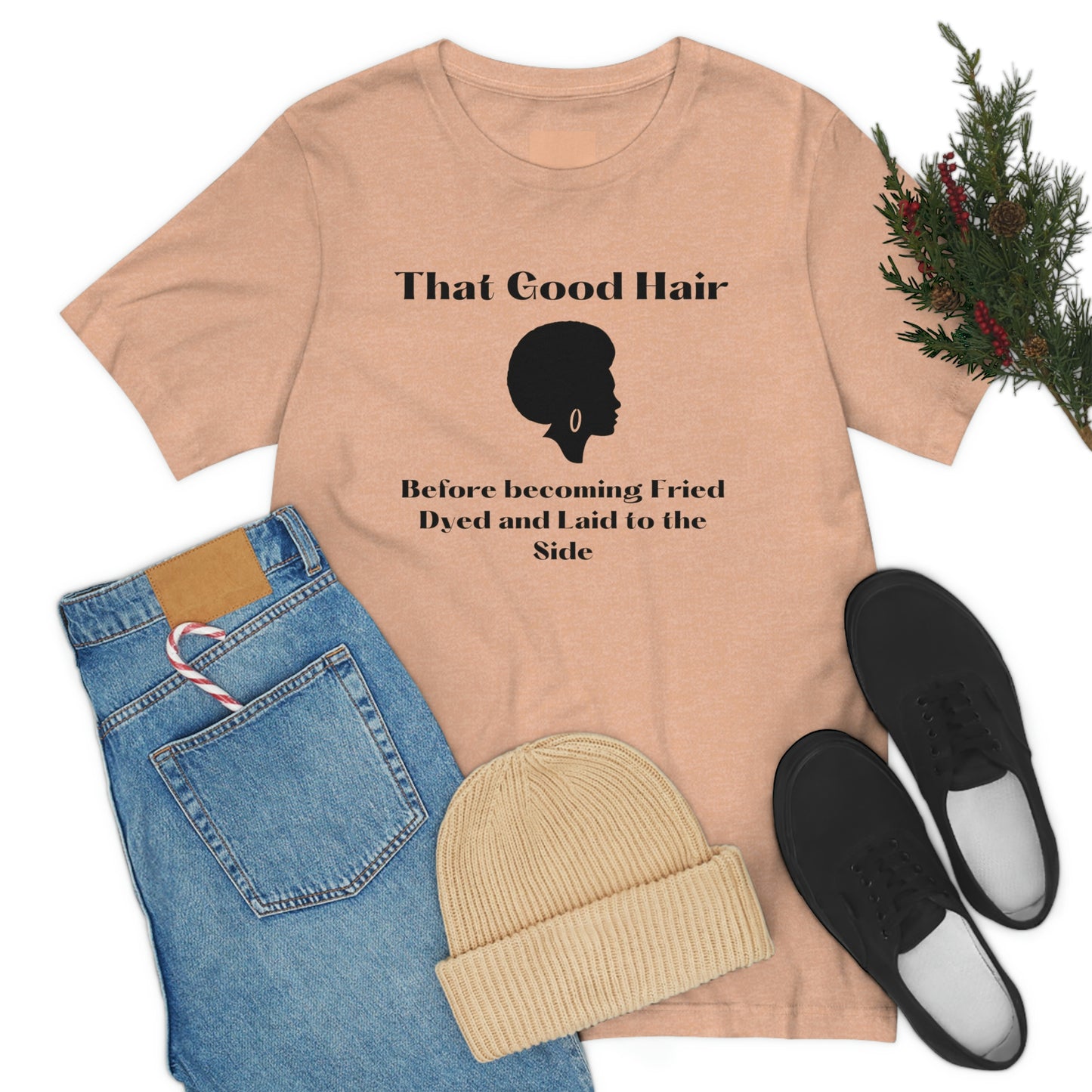 That Good Hair, before becoming fried, dyed and laid to the side-natural hair tee, gift for stylist, cosmetology student, Black history month, mother's day gift, birthday gift