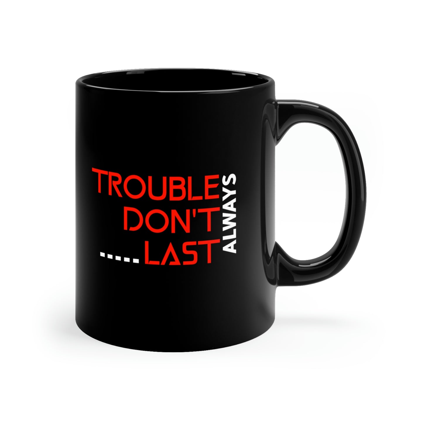 Christian coffee Mug-  Trouble Don't Last Always, Motivational mug gift, Mental health mug, Inspirational gift mug