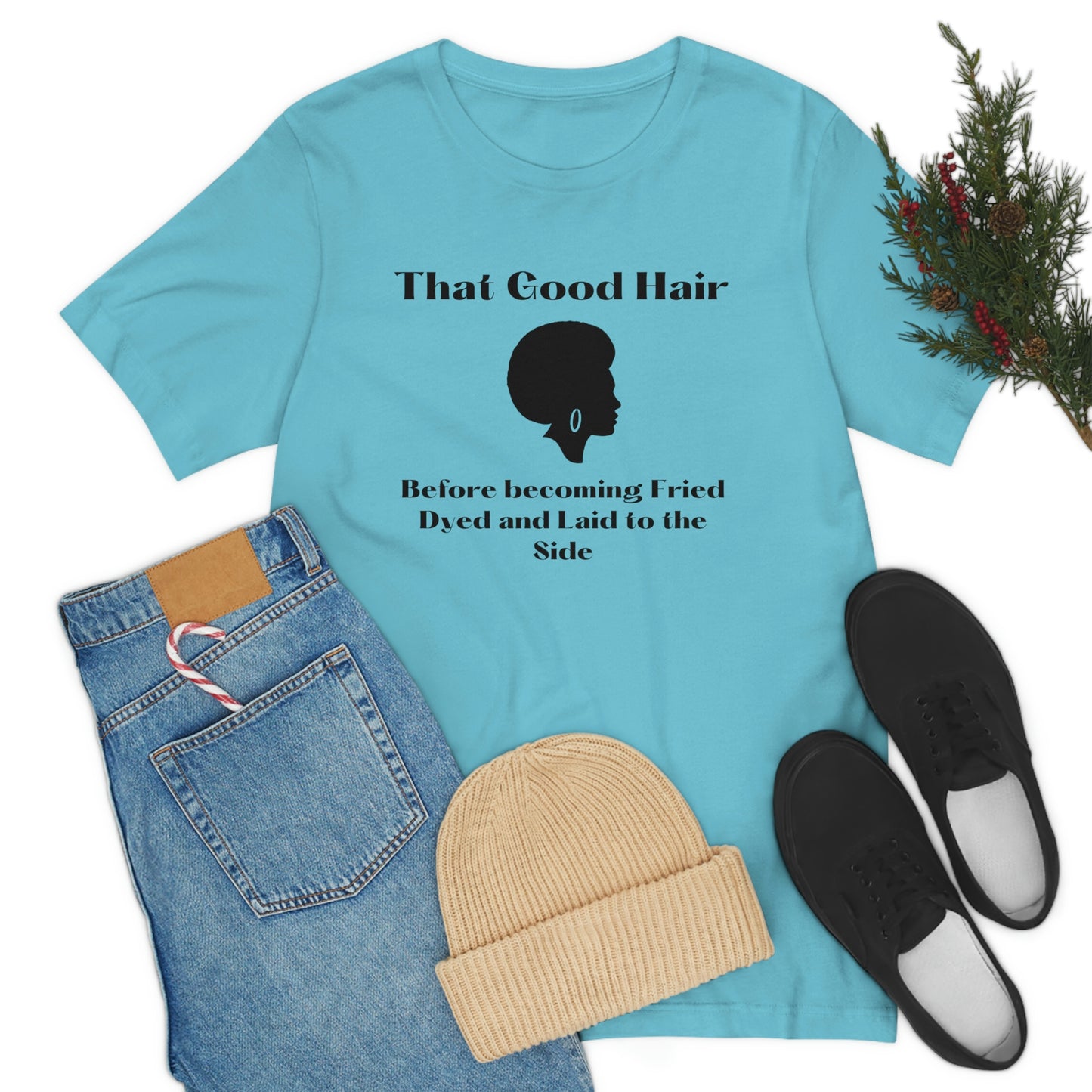 That Good Hair, before becoming fried, dyed and laid to the side-natural hair tee, gift for stylist, cosmetology student, Black history month, mother's day gift, birthday gift