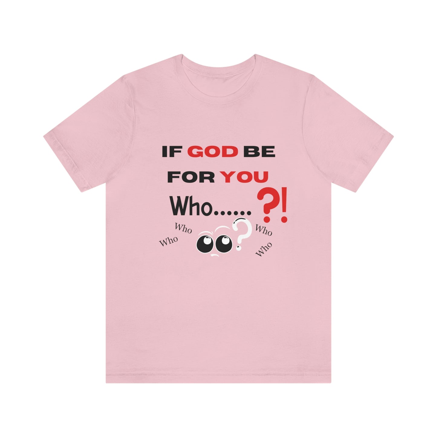 If God be for you....Who? (can be against you) funny Christian tshirt, eyes shirt, religious tee, Jesus shirt, Bible gift, pastor gift, motivational tshirt, inspirational Christian gift, Romans 8:31 tee