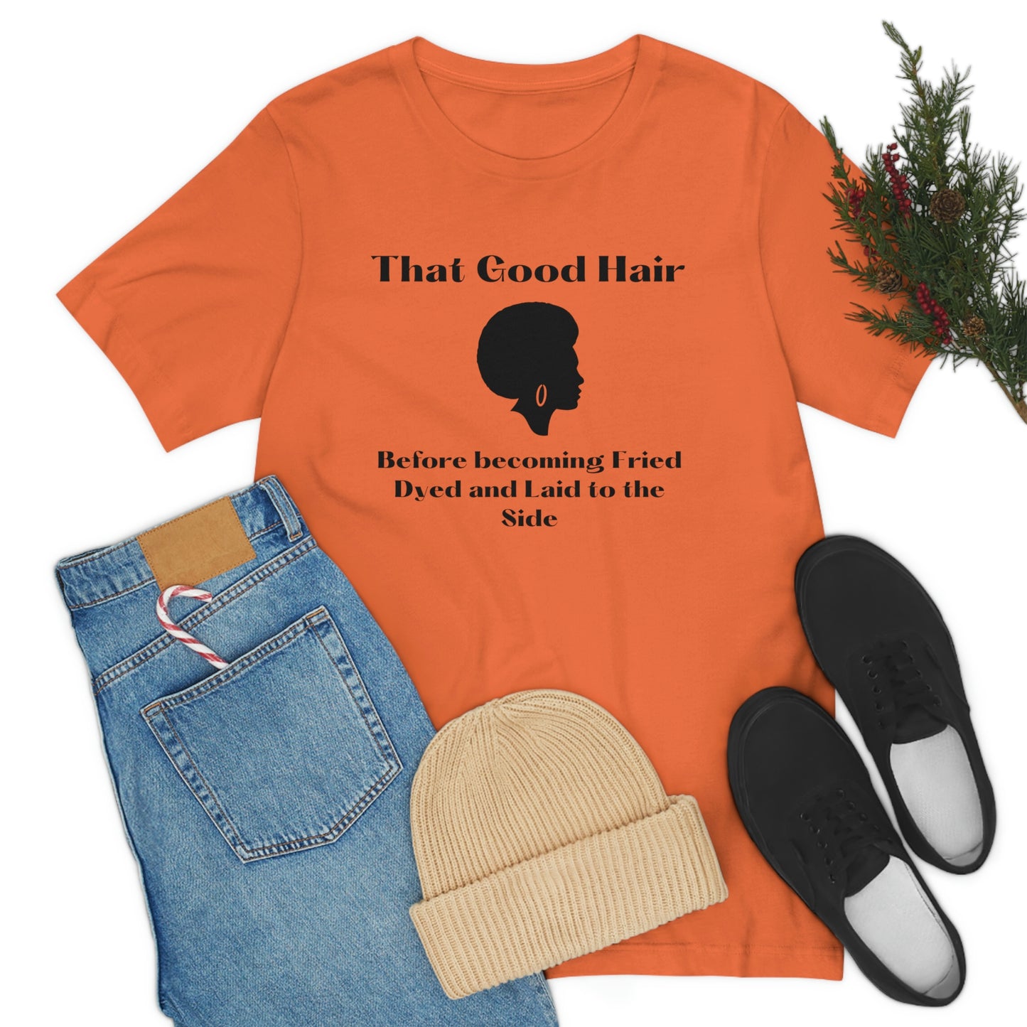 That Good Hair, before becoming fried, dyed and laid to the side-natural hair tee, gift for stylist, cosmetology student, Black history month, mother's day gift, birthday gift