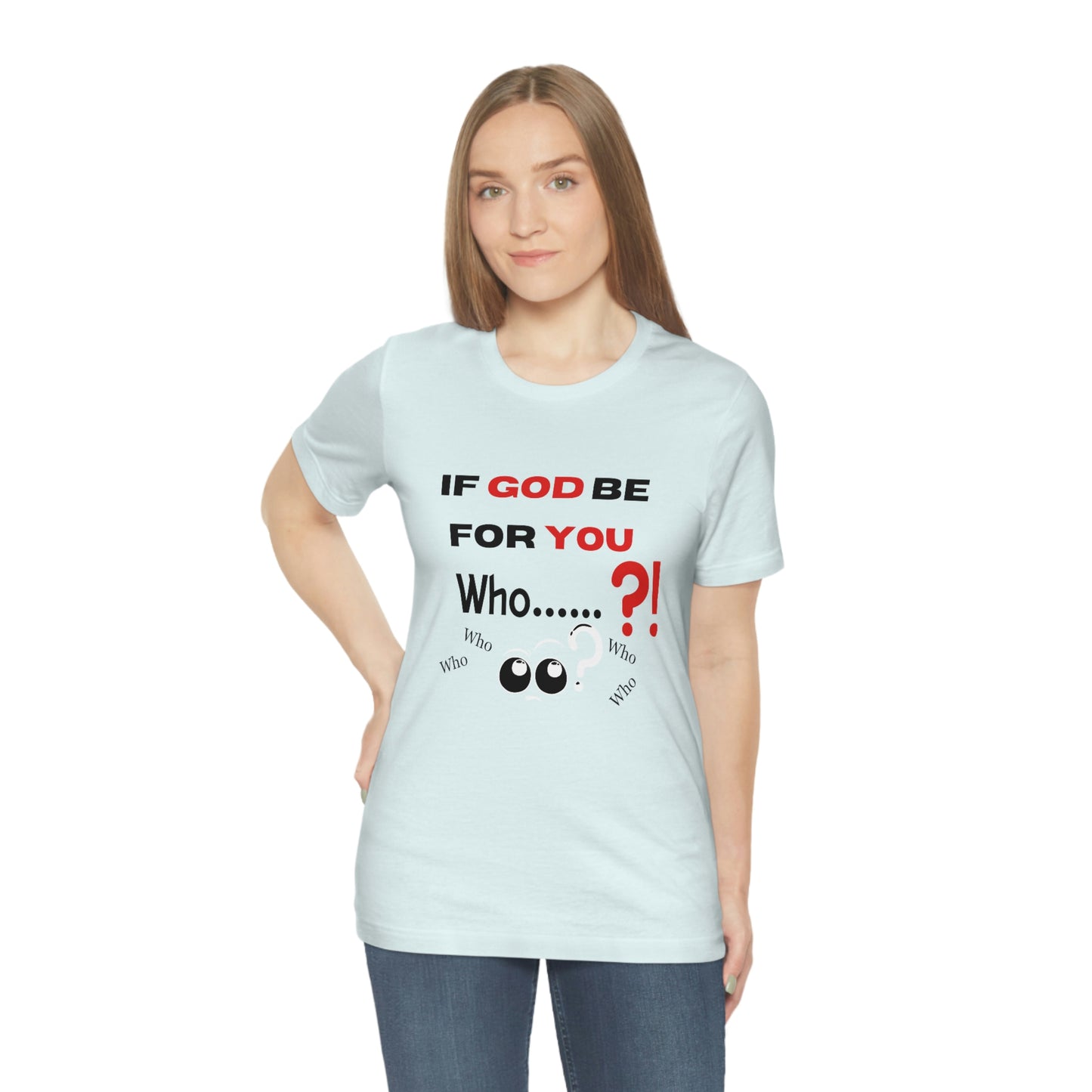 If God be for you....Who? (can be against you) funny Christian tshirt, eyes shirt, religious tee, Jesus shirt, Bible gift, pastor gift, motivational tshirt, inspirational Christian gift, Romans 8:31 tee