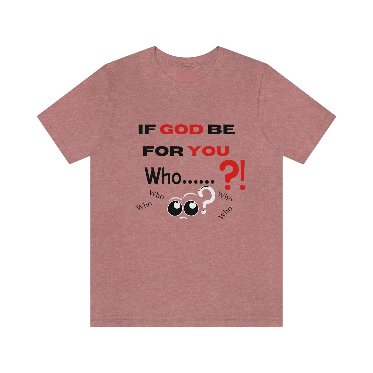 If God be for you....Who? (can be against you) funny Christian tshirt, eyes shirt, religious tee, Jesus shirt, Bible gift, pastor gift, motivational tshirt, inspirational Christian gift, Romans 8:31 tee