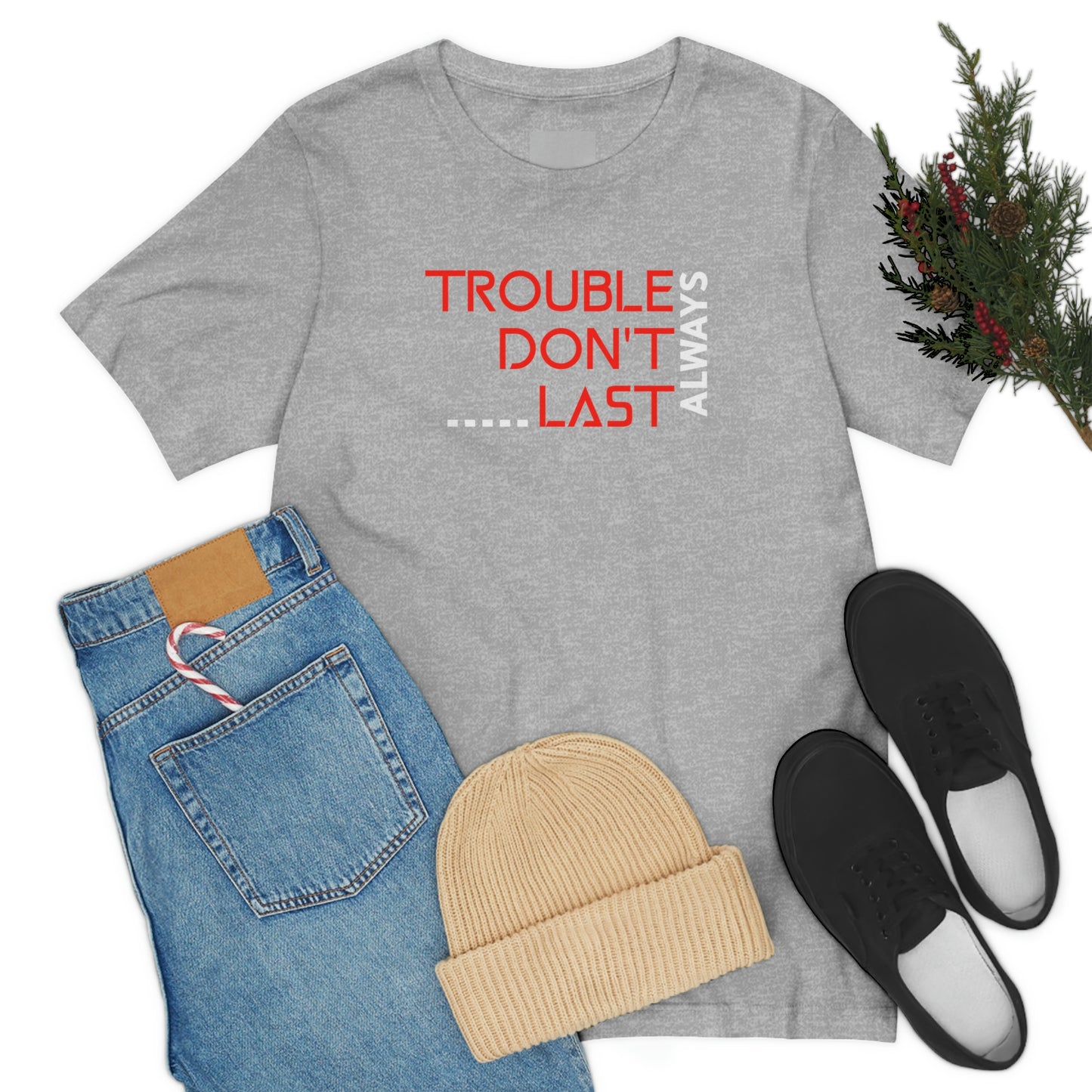 Trouble Don't last Always-Christian Motivational tee, Inspirational tshirt, Faith tee, Mental Health Awareness tshirt