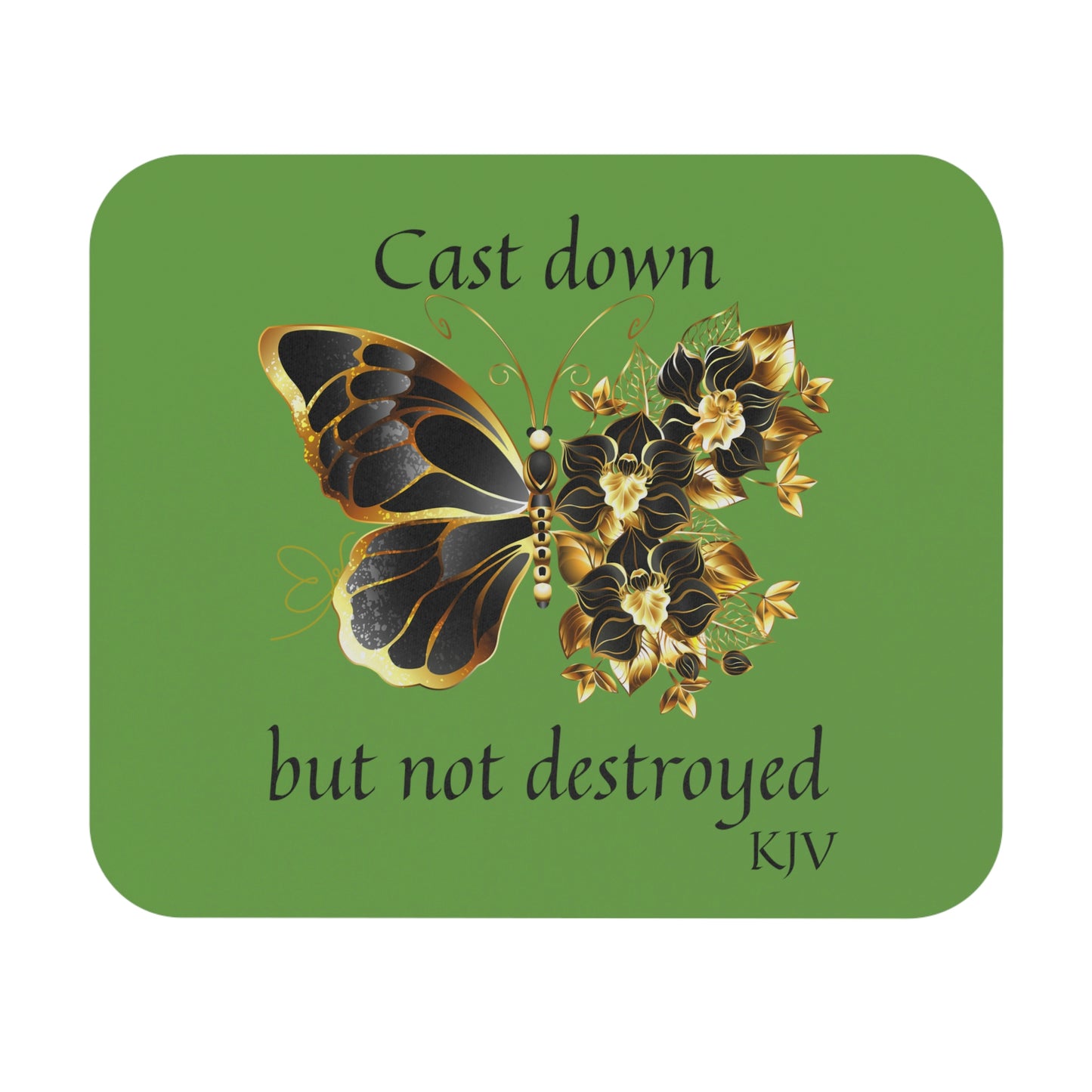 green mousepad with black and gold butterfly, reads Cast Down  but not destroyed